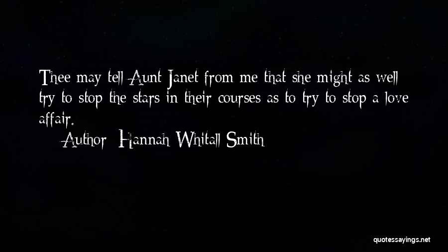 Hannah Whitall Smith Quotes: Thee May Tell Aunt Janet From Me That She Might As Well Try To Stop The Stars In Their Courses