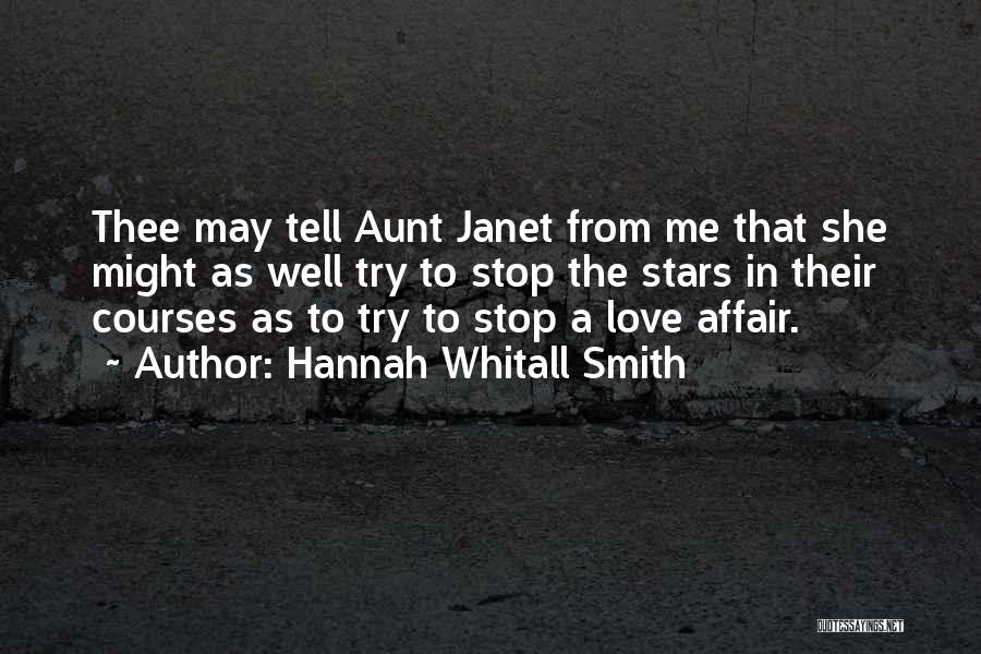 Hannah Whitall Smith Quotes: Thee May Tell Aunt Janet From Me That She Might As Well Try To Stop The Stars In Their Courses