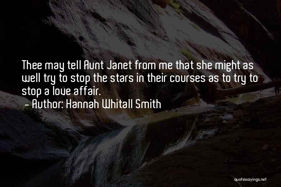 Hannah Whitall Smith Quotes: Thee May Tell Aunt Janet From Me That She Might As Well Try To Stop The Stars In Their Courses