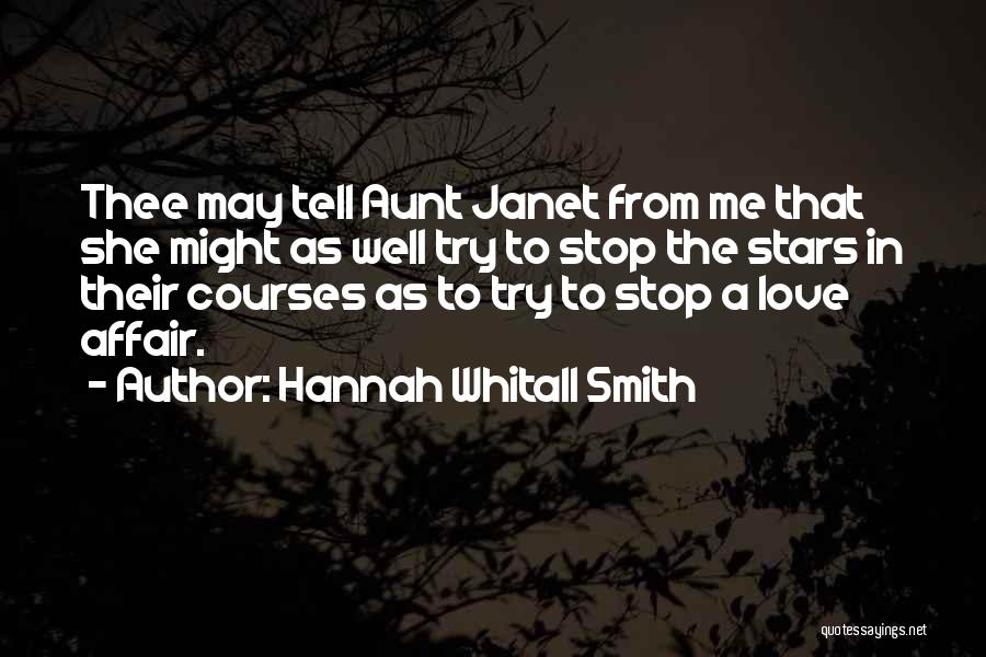 Hannah Whitall Smith Quotes: Thee May Tell Aunt Janet From Me That She Might As Well Try To Stop The Stars In Their Courses