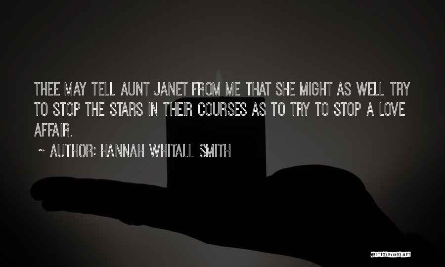 Hannah Whitall Smith Quotes: Thee May Tell Aunt Janet From Me That She Might As Well Try To Stop The Stars In Their Courses