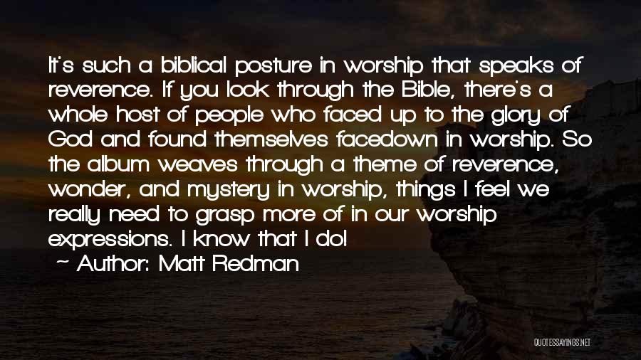 Matt Redman Quotes: It's Such A Biblical Posture In Worship That Speaks Of Reverence. If You Look Through The Bible, There's A Whole