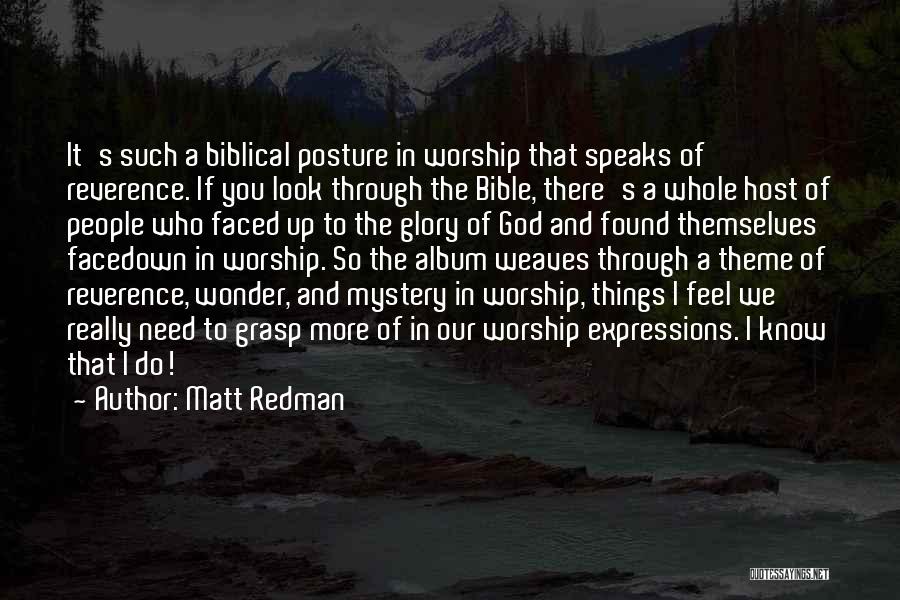 Matt Redman Quotes: It's Such A Biblical Posture In Worship That Speaks Of Reverence. If You Look Through The Bible, There's A Whole