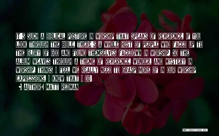 Matt Redman Quotes: It's Such A Biblical Posture In Worship That Speaks Of Reverence. If You Look Through The Bible, There's A Whole