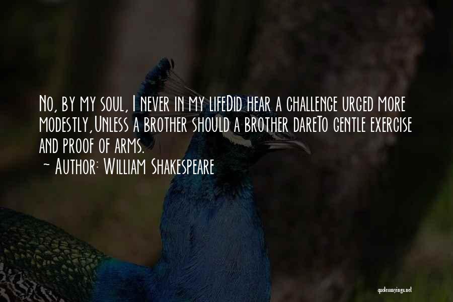 William Shakespeare Quotes: No, By My Soul, I Never In My Lifedid Hear A Challenge Urged More Modestly,unless A Brother Should A Brother