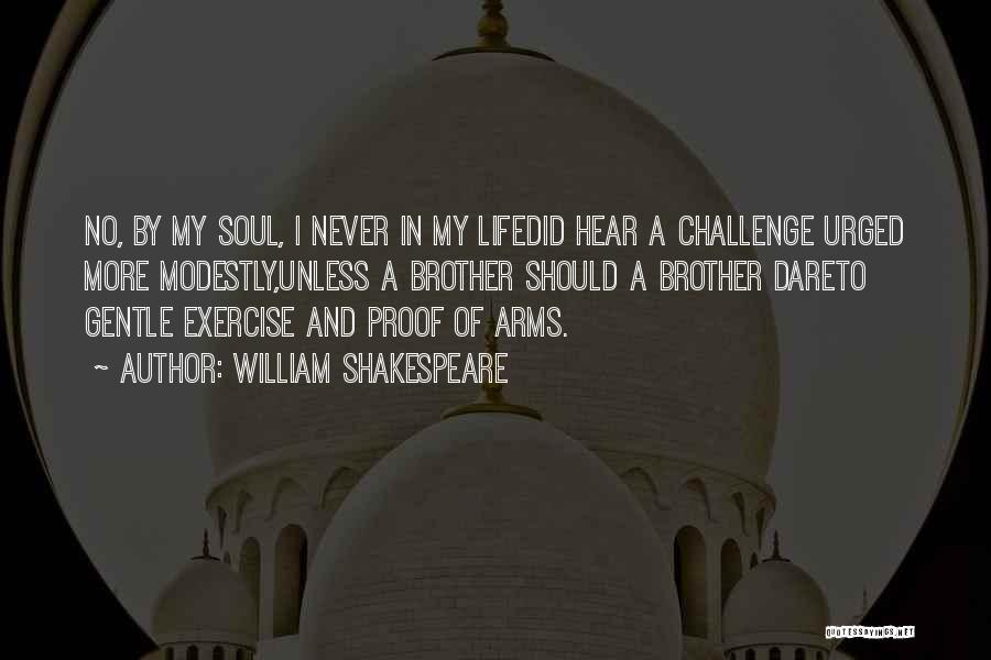 William Shakespeare Quotes: No, By My Soul, I Never In My Lifedid Hear A Challenge Urged More Modestly,unless A Brother Should A Brother