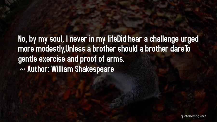 William Shakespeare Quotes: No, By My Soul, I Never In My Lifedid Hear A Challenge Urged More Modestly,unless A Brother Should A Brother