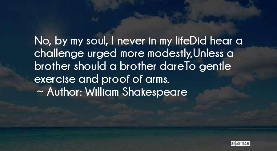 William Shakespeare Quotes: No, By My Soul, I Never In My Lifedid Hear A Challenge Urged More Modestly,unless A Brother Should A Brother