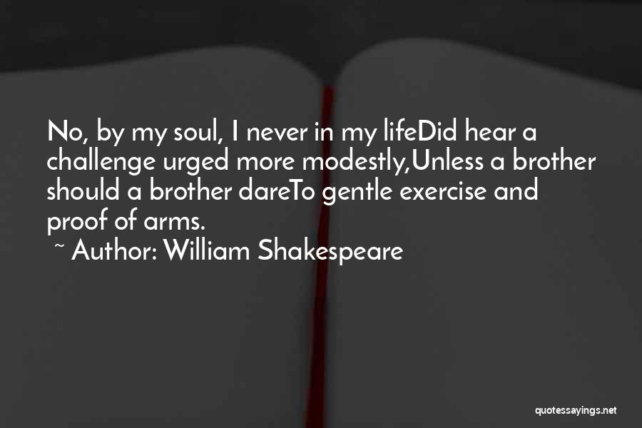 William Shakespeare Quotes: No, By My Soul, I Never In My Lifedid Hear A Challenge Urged More Modestly,unless A Brother Should A Brother