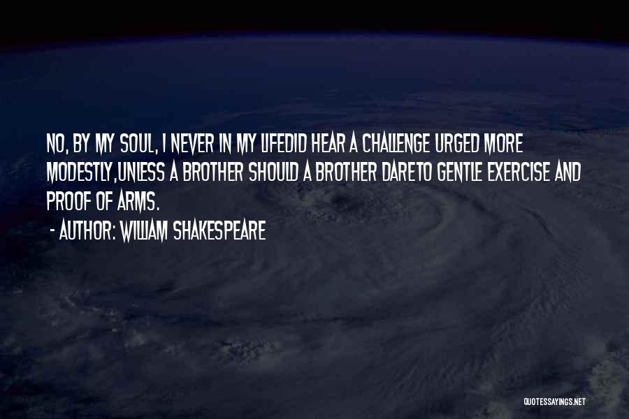 William Shakespeare Quotes: No, By My Soul, I Never In My Lifedid Hear A Challenge Urged More Modestly,unless A Brother Should A Brother