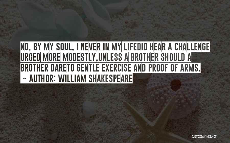 William Shakespeare Quotes: No, By My Soul, I Never In My Lifedid Hear A Challenge Urged More Modestly,unless A Brother Should A Brother
