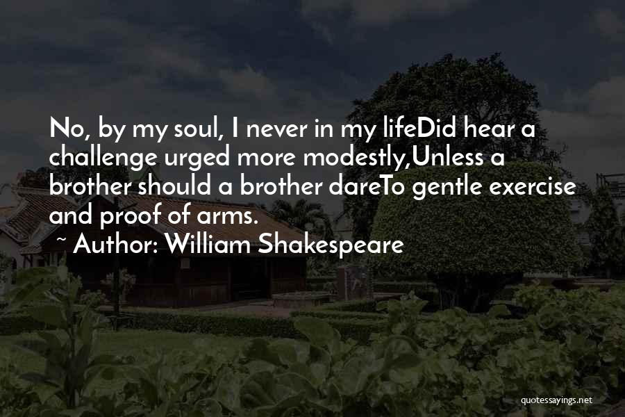 William Shakespeare Quotes: No, By My Soul, I Never In My Lifedid Hear A Challenge Urged More Modestly,unless A Brother Should A Brother