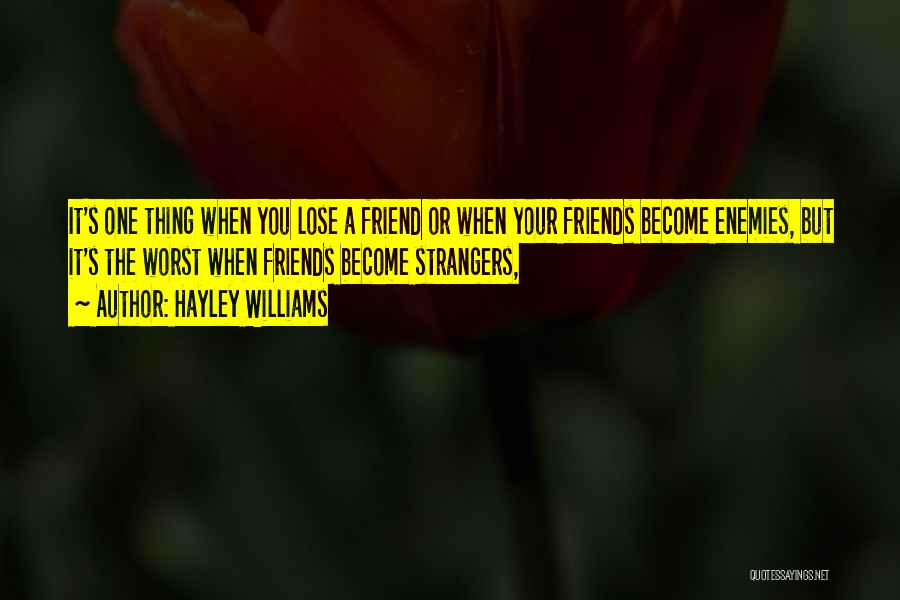 Hayley Williams Quotes: It's One Thing When You Lose A Friend Or When Your Friends Become Enemies, But It's The Worst When Friends