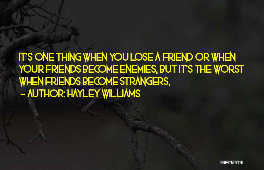 Hayley Williams Quotes: It's One Thing When You Lose A Friend Or When Your Friends Become Enemies, But It's The Worst When Friends