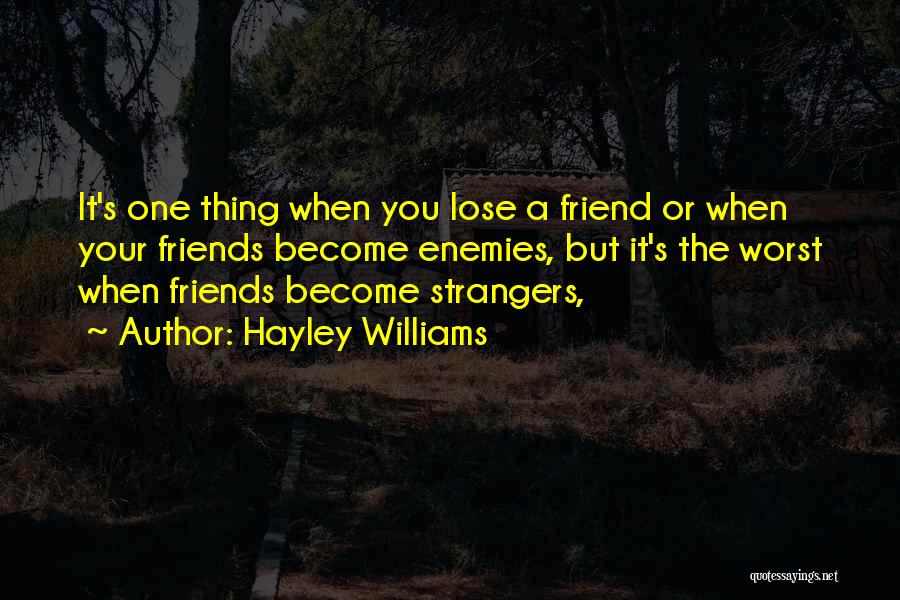 Hayley Williams Quotes: It's One Thing When You Lose A Friend Or When Your Friends Become Enemies, But It's The Worst When Friends