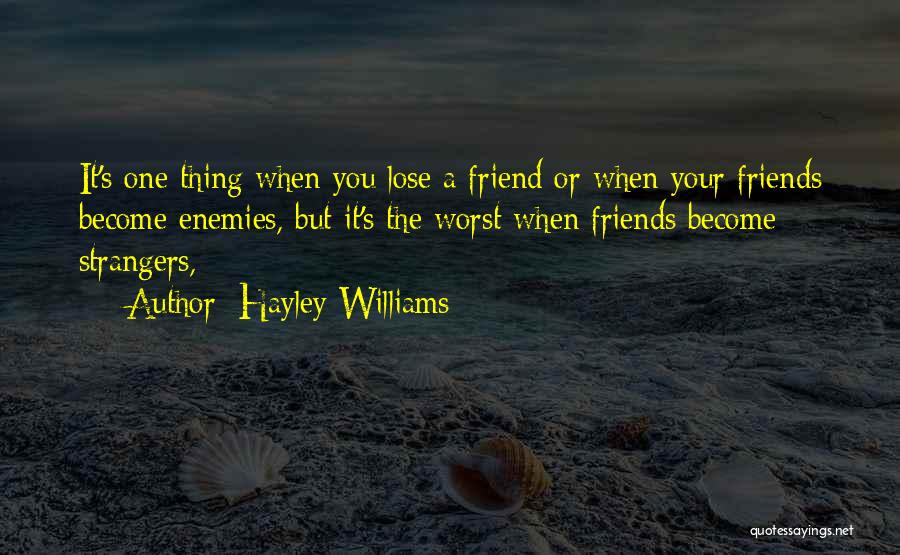 Hayley Williams Quotes: It's One Thing When You Lose A Friend Or When Your Friends Become Enemies, But It's The Worst When Friends