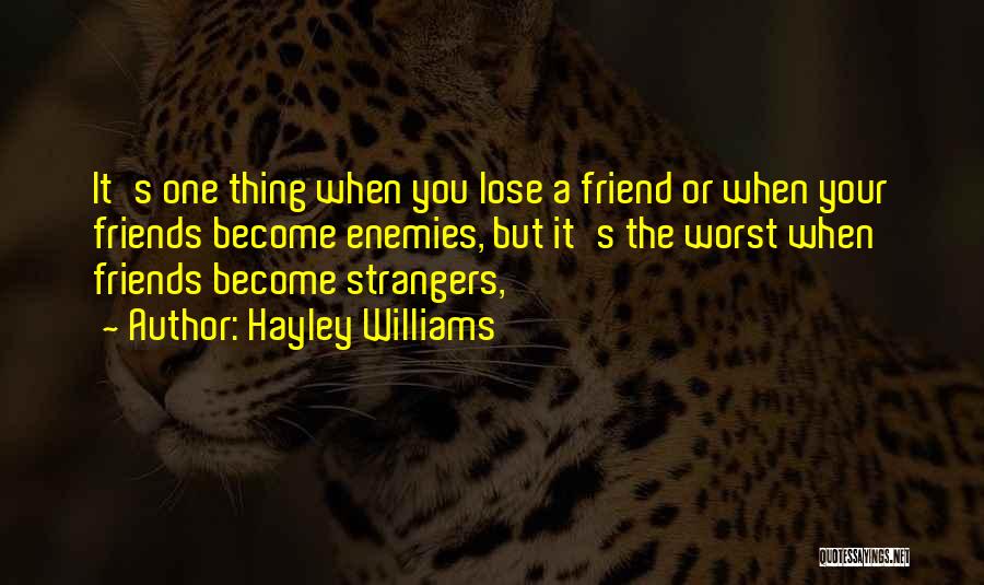 Hayley Williams Quotes: It's One Thing When You Lose A Friend Or When Your Friends Become Enemies, But It's The Worst When Friends