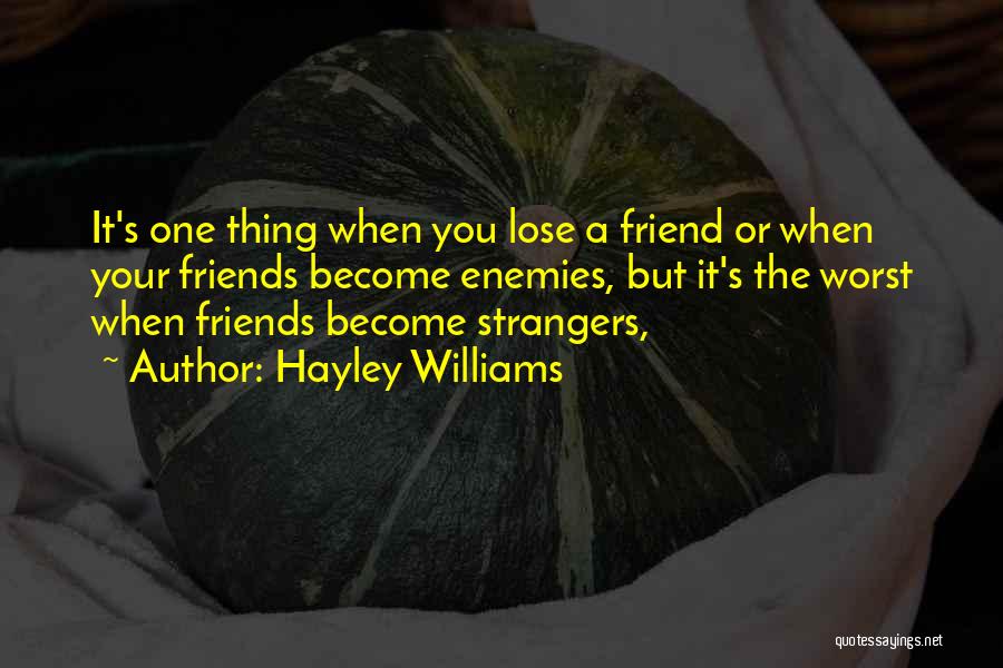 Hayley Williams Quotes: It's One Thing When You Lose A Friend Or When Your Friends Become Enemies, But It's The Worst When Friends