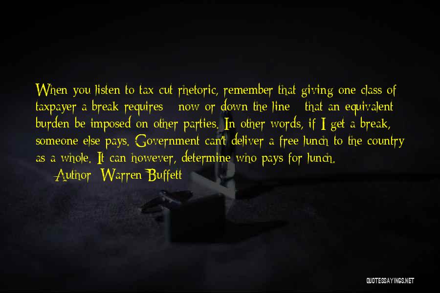 Warren Buffett Quotes: When You Listen To Tax-cut Rhetoric, Remember That Giving One Class Of Taxpayer A Break Requires - Now Or Down