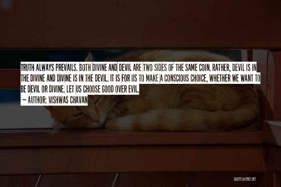 Vishwas Chavan Quotes: Truth Always Prevails. Both Divine And Devil Are Two Sides Of The Same Coin. Rather, Devil Is In The Divine