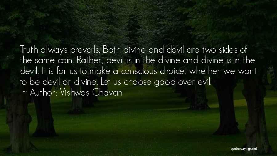 Vishwas Chavan Quotes: Truth Always Prevails. Both Divine And Devil Are Two Sides Of The Same Coin. Rather, Devil Is In The Divine