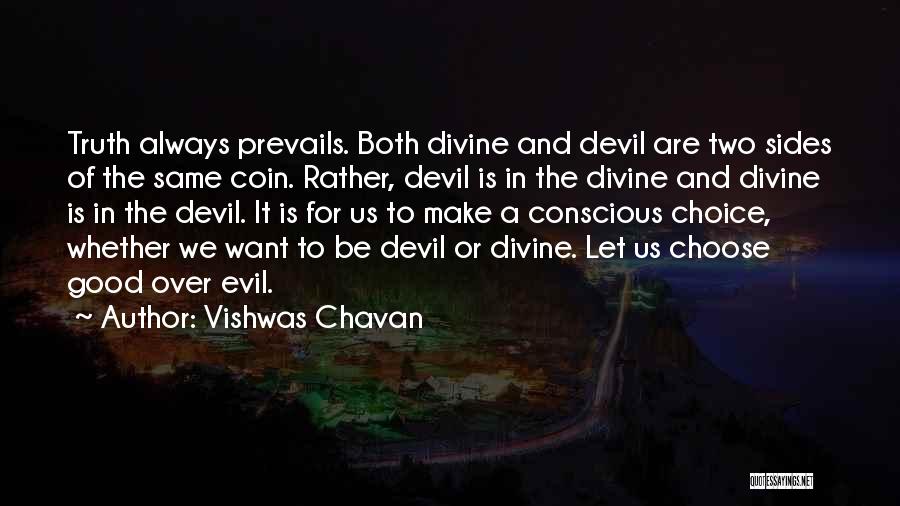 Vishwas Chavan Quotes: Truth Always Prevails. Both Divine And Devil Are Two Sides Of The Same Coin. Rather, Devil Is In The Divine