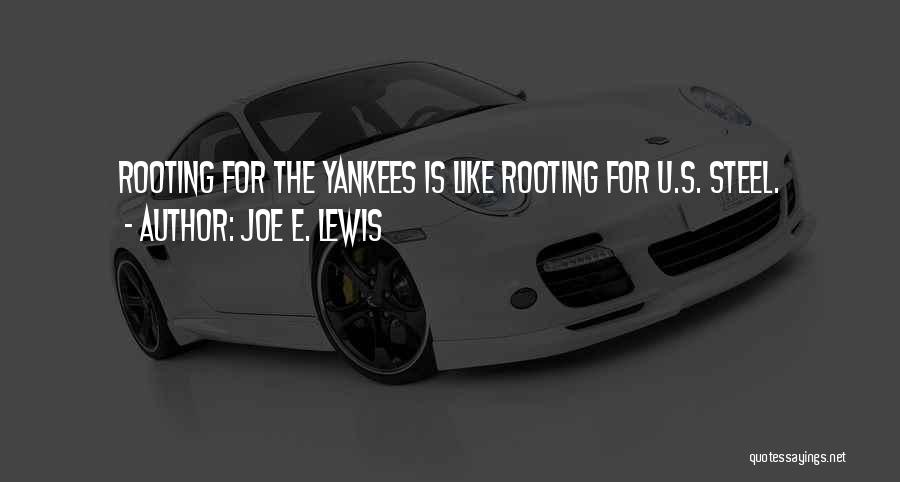 Joe E. Lewis Quotes: Rooting For The Yankees Is Like Rooting For U.s. Steel.