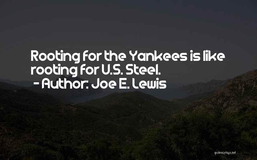 Joe E. Lewis Quotes: Rooting For The Yankees Is Like Rooting For U.s. Steel.