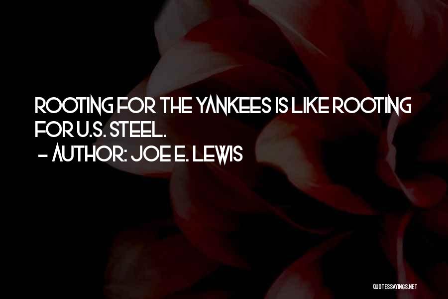 Joe E. Lewis Quotes: Rooting For The Yankees Is Like Rooting For U.s. Steel.