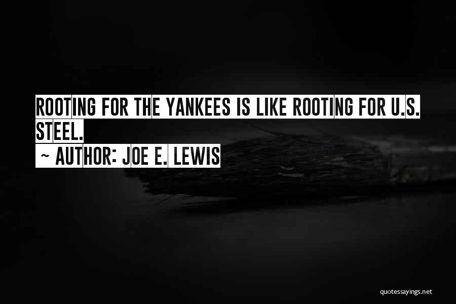 Joe E. Lewis Quotes: Rooting For The Yankees Is Like Rooting For U.s. Steel.