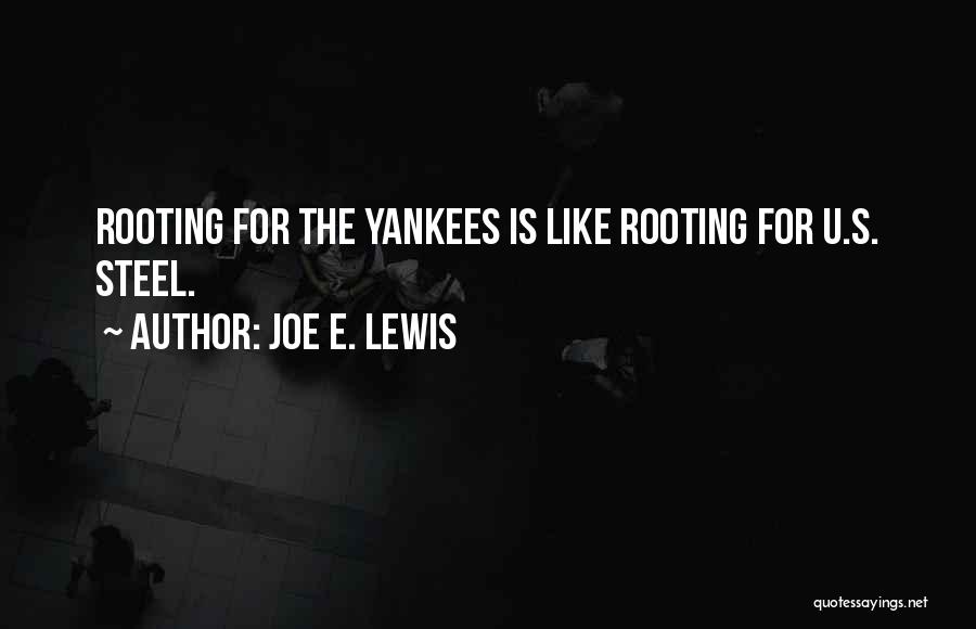 Joe E. Lewis Quotes: Rooting For The Yankees Is Like Rooting For U.s. Steel.