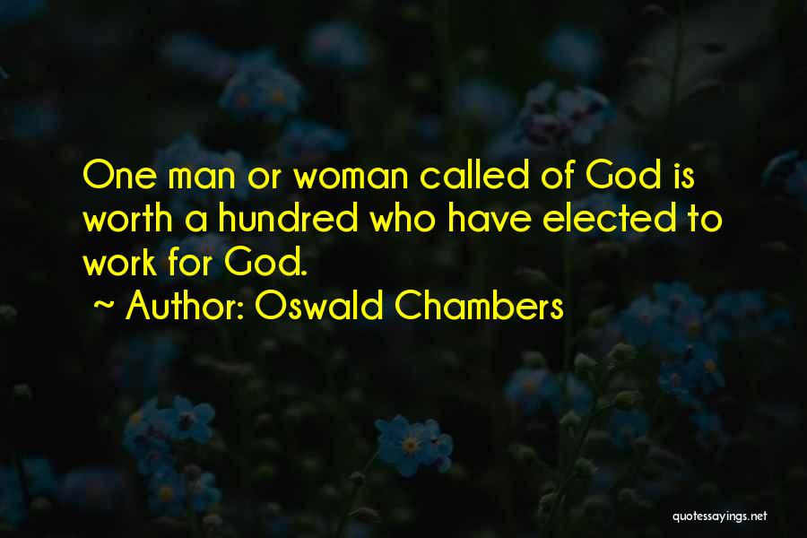 Oswald Chambers Quotes: One Man Or Woman Called Of God Is Worth A Hundred Who Have Elected To Work For God.