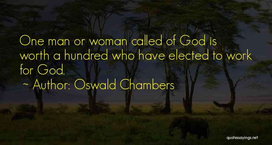 Oswald Chambers Quotes: One Man Or Woman Called Of God Is Worth A Hundred Who Have Elected To Work For God.