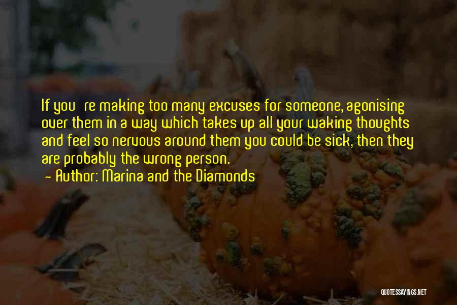 Marina And The Diamonds Quotes: If You're Making Too Many Excuses For Someone, Agonising Over Them In A Way Which Takes Up All Your Waking