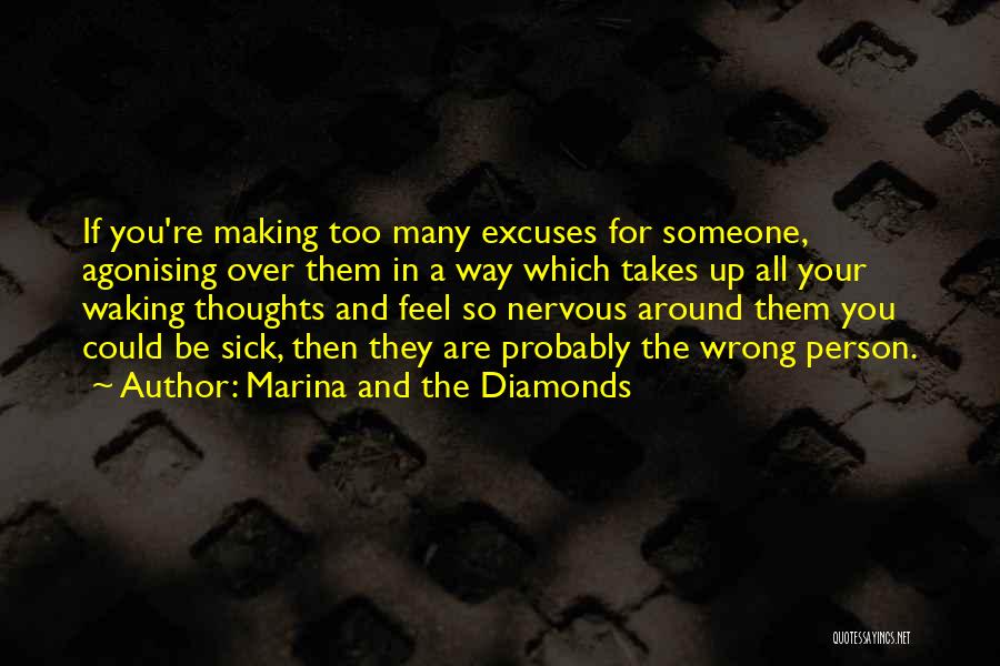 Marina And The Diamonds Quotes: If You're Making Too Many Excuses For Someone, Agonising Over Them In A Way Which Takes Up All Your Waking