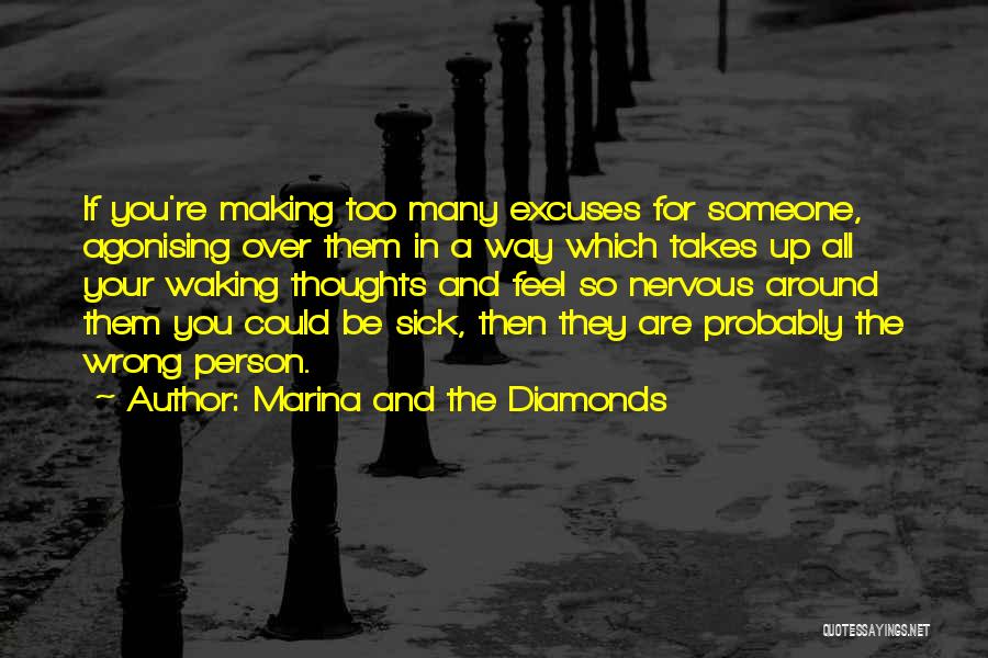 Marina And The Diamonds Quotes: If You're Making Too Many Excuses For Someone, Agonising Over Them In A Way Which Takes Up All Your Waking