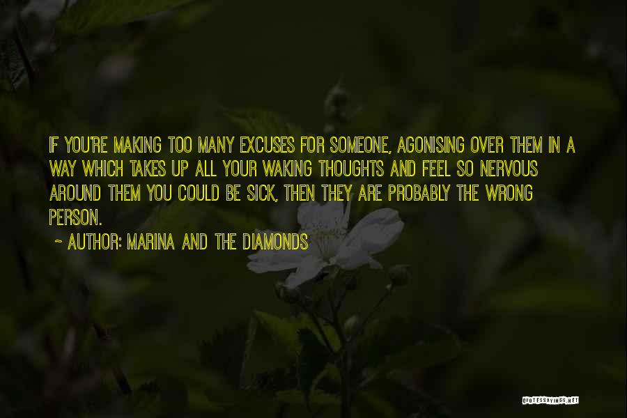 Marina And The Diamonds Quotes: If You're Making Too Many Excuses For Someone, Agonising Over Them In A Way Which Takes Up All Your Waking