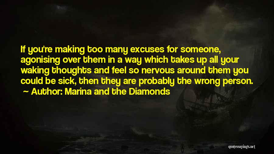 Marina And The Diamonds Quotes: If You're Making Too Many Excuses For Someone, Agonising Over Them In A Way Which Takes Up All Your Waking