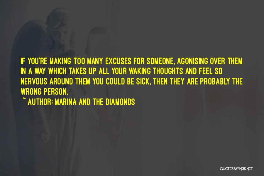 Marina And The Diamonds Quotes: If You're Making Too Many Excuses For Someone, Agonising Over Them In A Way Which Takes Up All Your Waking