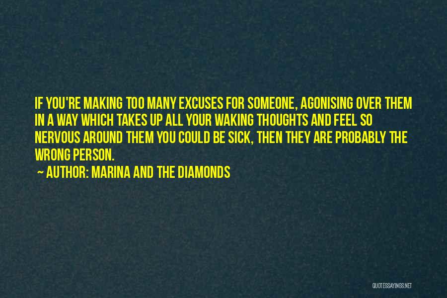 Marina And The Diamonds Quotes: If You're Making Too Many Excuses For Someone, Agonising Over Them In A Way Which Takes Up All Your Waking