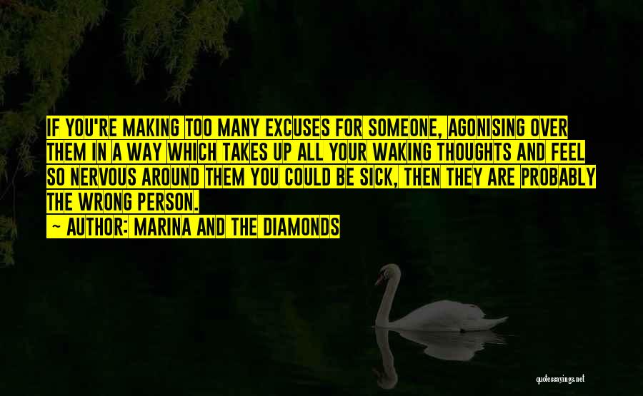 Marina And The Diamonds Quotes: If You're Making Too Many Excuses For Someone, Agonising Over Them In A Way Which Takes Up All Your Waking