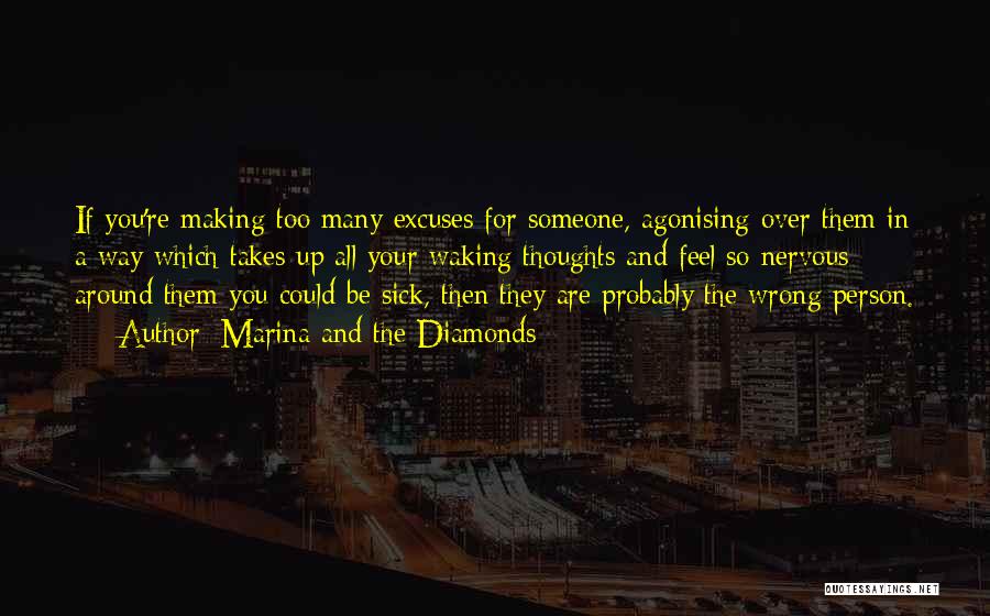 Marina And The Diamonds Quotes: If You're Making Too Many Excuses For Someone, Agonising Over Them In A Way Which Takes Up All Your Waking