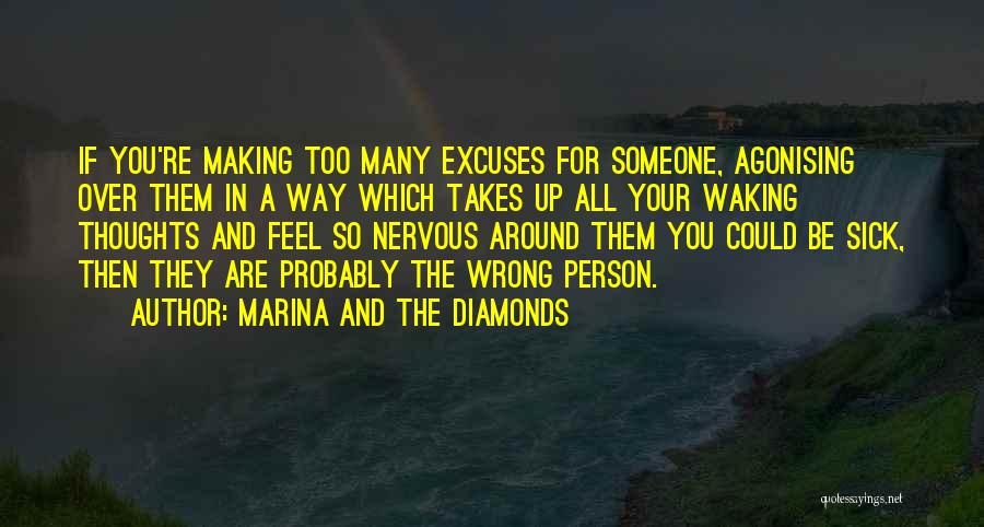 Marina And The Diamonds Quotes: If You're Making Too Many Excuses For Someone, Agonising Over Them In A Way Which Takes Up All Your Waking