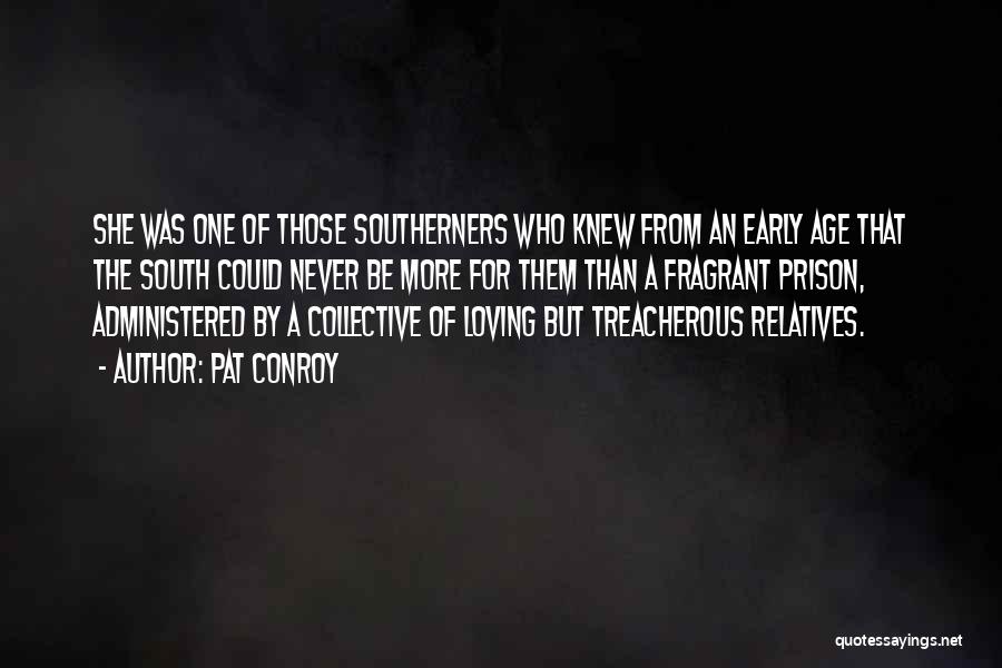 Pat Conroy Quotes: She Was One Of Those Southerners Who Knew From An Early Age That The South Could Never Be More For