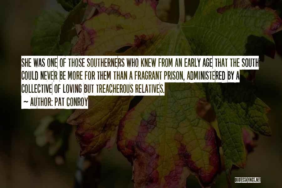 Pat Conroy Quotes: She Was One Of Those Southerners Who Knew From An Early Age That The South Could Never Be More For