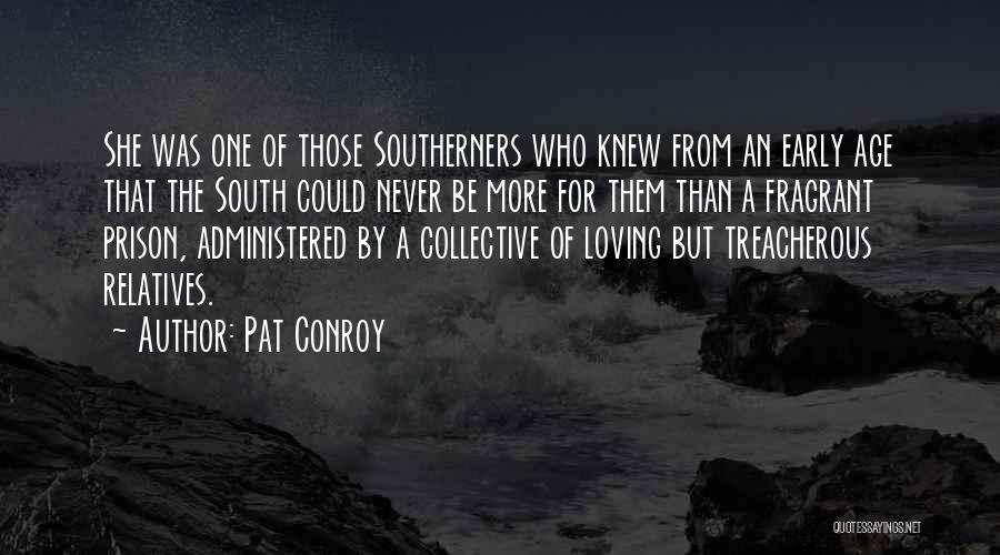 Pat Conroy Quotes: She Was One Of Those Southerners Who Knew From An Early Age That The South Could Never Be More For