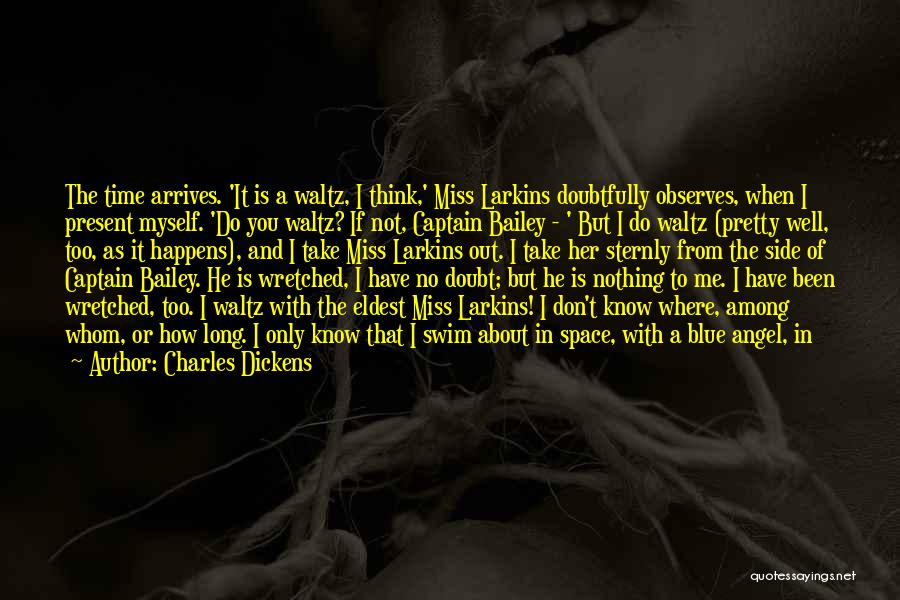 Charles Dickens Quotes: The Time Arrives. 'it Is A Waltz, I Think,' Miss Larkins Doubtfully Observes, When I Present Myself. 'do You Waltz?