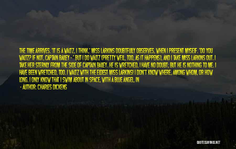 Charles Dickens Quotes: The Time Arrives. 'it Is A Waltz, I Think,' Miss Larkins Doubtfully Observes, When I Present Myself. 'do You Waltz?