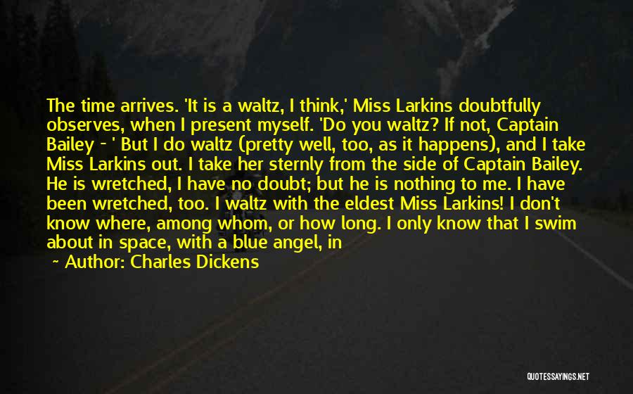 Charles Dickens Quotes: The Time Arrives. 'it Is A Waltz, I Think,' Miss Larkins Doubtfully Observes, When I Present Myself. 'do You Waltz?