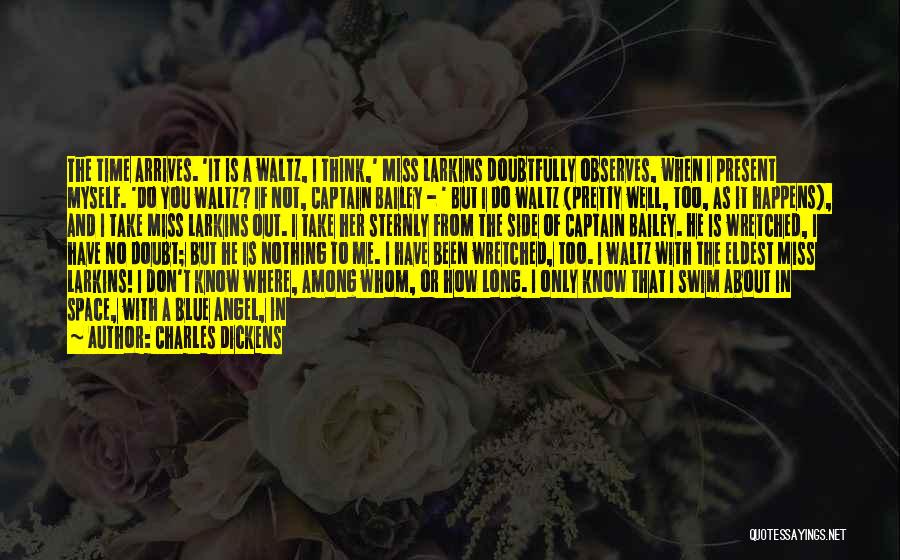 Charles Dickens Quotes: The Time Arrives. 'it Is A Waltz, I Think,' Miss Larkins Doubtfully Observes, When I Present Myself. 'do You Waltz?